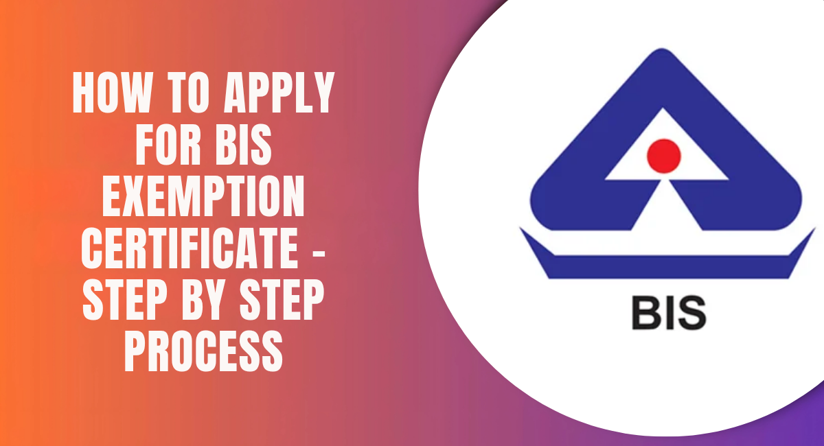 How to Apply for BIS Exemption Certificate – Step by Step Process